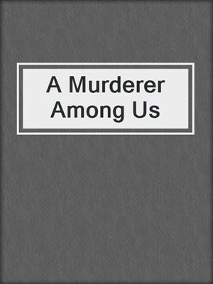 cover image of A Murderer Among Us