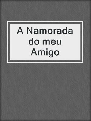 cover image of A Namorada do meu Amigo