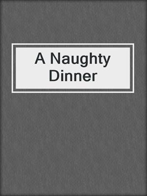 cover image of A Naughty Dinner