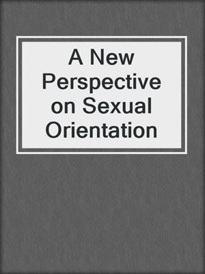 cover image of A New Perspective on Sexual Orientation