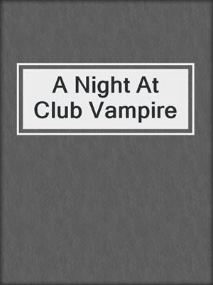 cover image of A Night At Club Vampire