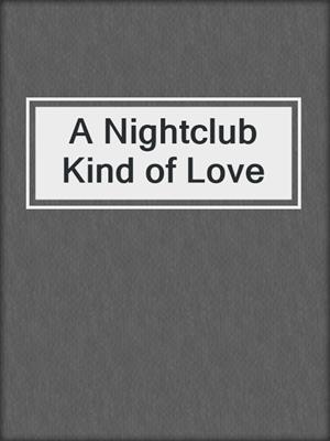 cover image of A Nightclub Kind of Love