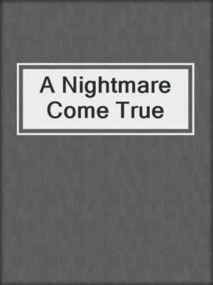 A Nightmare Come True