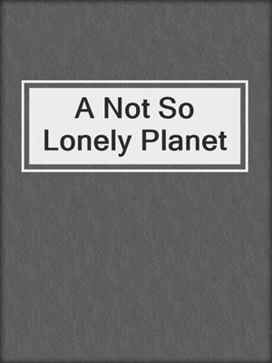 cover image of A Not So Lonely Planet