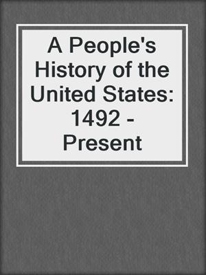 A People's History of the United States: 1492 - Present