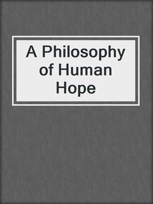 A Philosophy of Human Hope