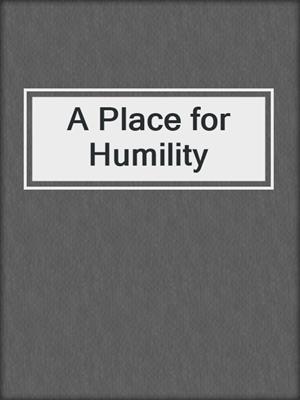 A Place for Humility