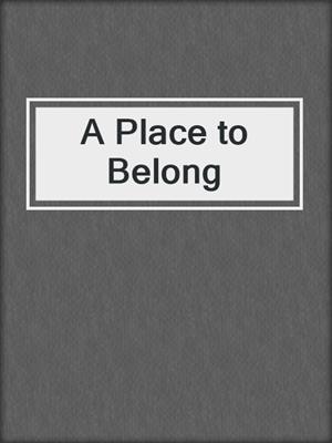 cover image of A Place to Belong