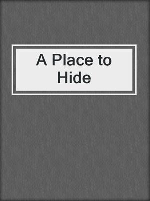cover image of A Place to Hide
