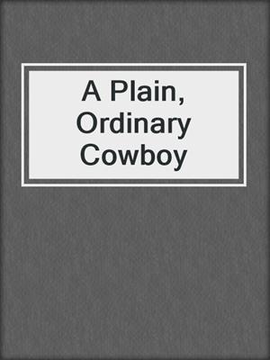 cover image of A Plain, Ordinary Cowboy