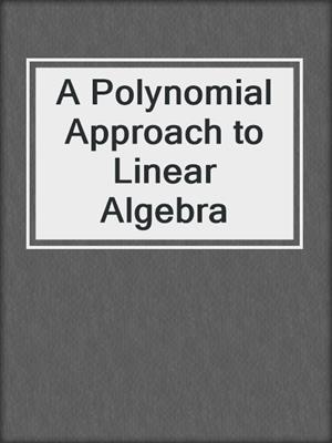 A Polynomial Approach to Linear Algebra