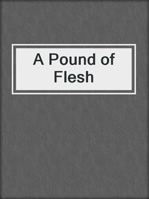 A Pound of Flesh