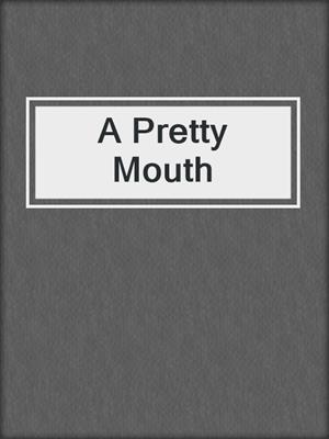 cover image of A Pretty Mouth