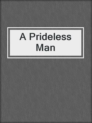 A Prideless Man
