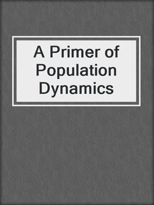 A Primer of Population Dynamics