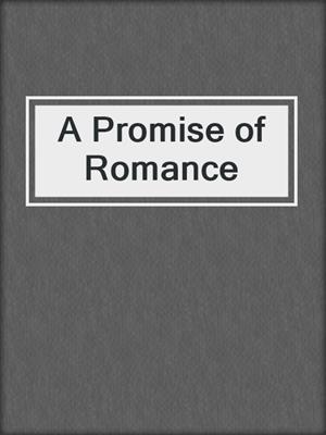 cover image of A Promise of Romance