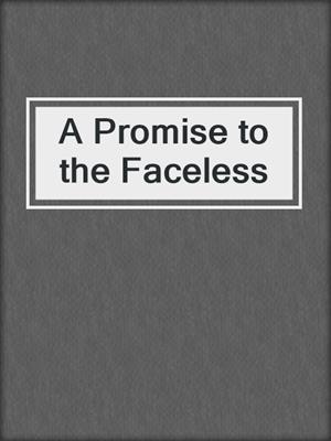 cover image of A Promise to the Faceless
