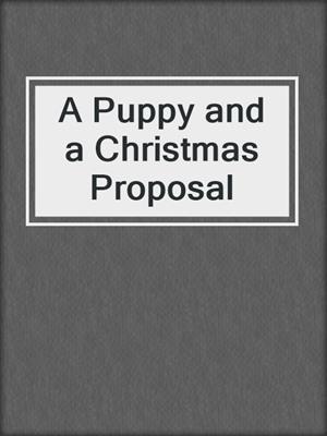 cover image of A Puppy and a Christmas Proposal