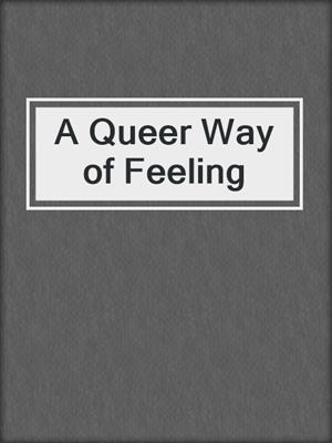 cover image of A Queer Way of Feeling