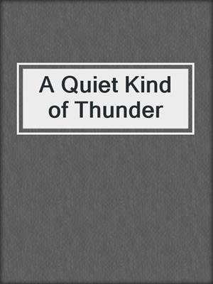 cover image of A Quiet Kind of Thunder