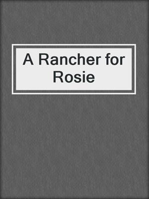 cover image of A Rancher for Rosie