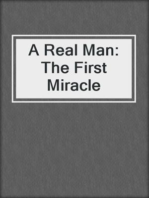 cover image of A Real Man: The First Miracle