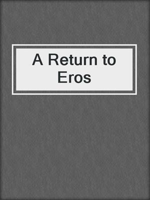 cover image of A Return to Eros