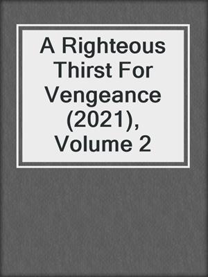 cover image of A Righteous Thirst For Vengeance (2021), Volume 2