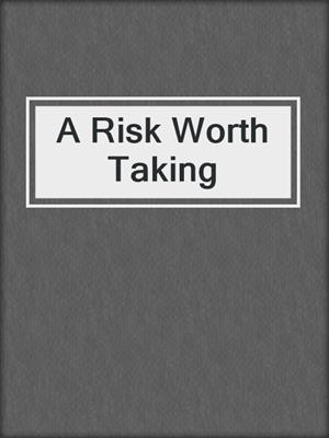 cover image of A Risk Worth Taking