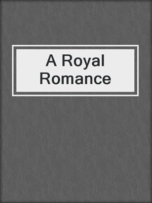 cover image of A Royal Romance