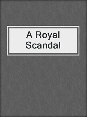 cover image of A Royal Scandal