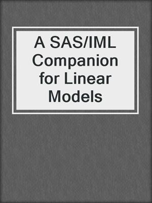 A SAS/IML Companion for Linear Models