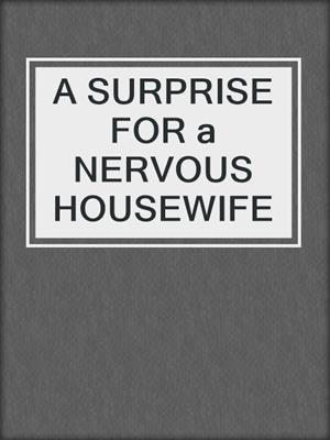 cover image of A SURPRISE  FOR a NERVOUS HOUSEWIFE