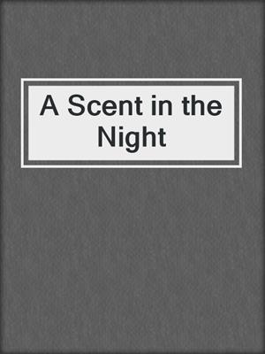 cover image of A Scent in the Night