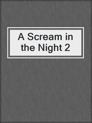 cover image of A Scream in the Night 2
