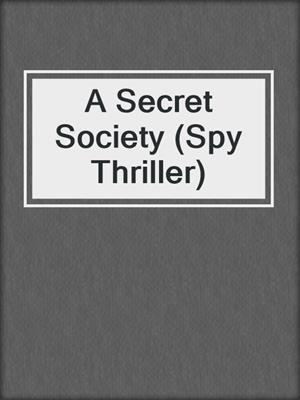cover image of A Secret Society (Spy Thriller)