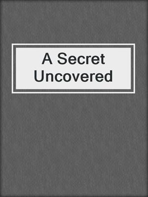 cover image of A Secret Uncovered