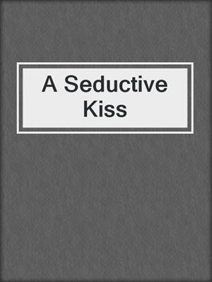 cover image of A Seductive Kiss