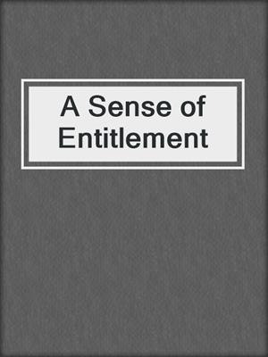 cover image of A Sense of Entitlement