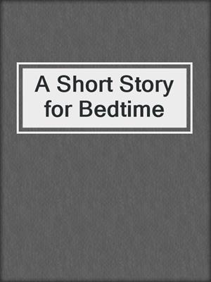 A Short Story for Bedtime