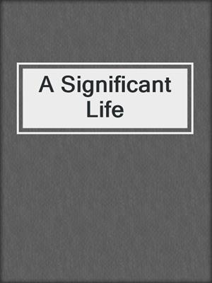 A Significant Life
