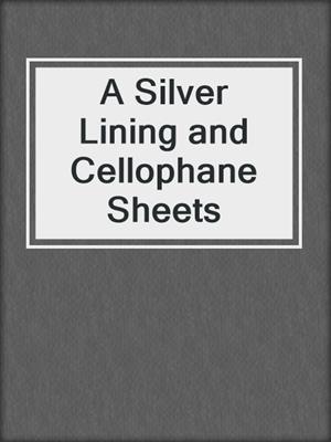 cover image of A Silver Lining and Cellophane Sheets