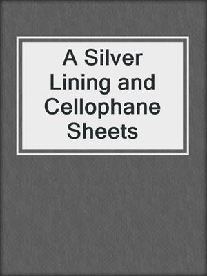 cover image of A Silver Lining and Cellophane Sheets