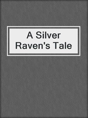 cover image of A Silver Raven's Tale