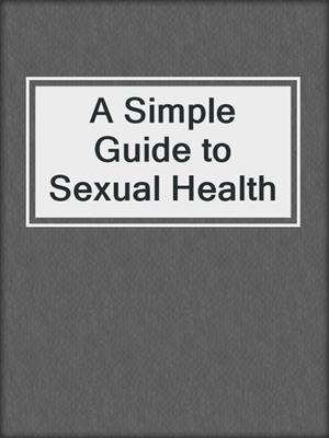 cover image of A Simple Guide to Sexual Health