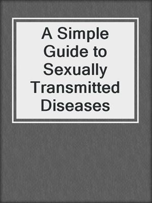 cover image of A Simple Guide to Sexually Transmitted Diseases