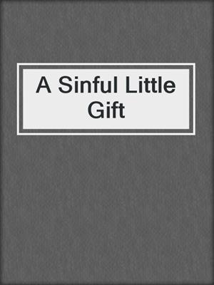 cover image of A Sinful Little Gift