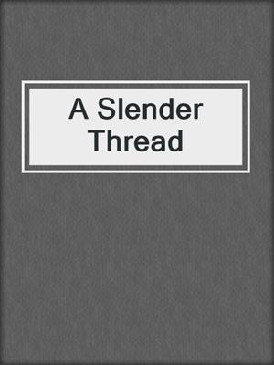 A Slender Thread
