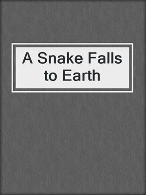 cover image of A Snake Falls to Earth