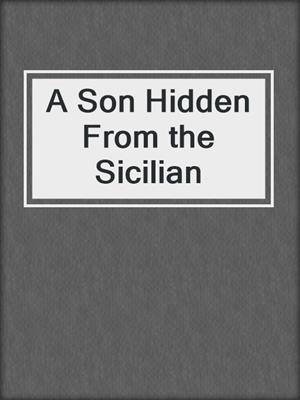 cover image of A Son Hidden From the Sicilian